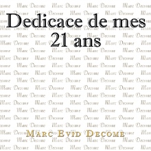 Dedicace de mes 21 ans