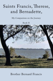 Saints Francis, Therese, and Bernadette, My Companions on the Journey