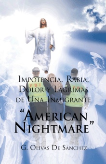 Impotencia, Rabia, Dolor y Lágrimas de Una Inmigrante “American Nightmare”