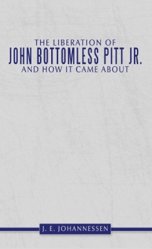 The Liberation of John Bottomless Pitt Jr. and How it Came About