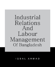 INDUSTRIAL RELATIONS AND LABOUR MANAGEMENT OF BANGLADESH