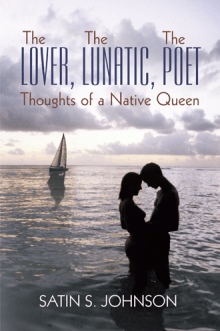 The Lover, The Lunatic, The Poet- Thoughts of a Native Queen