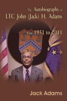 The Autobiography of LTC John (Jack) H. Adams from 1931 to 2011