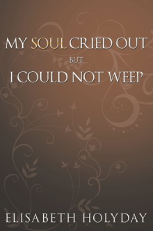 MY SOUL CRIED OUT...BUT I COULD NOT WEEP