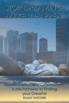 STOP DREAMING! MAKE IT HAPPEN!