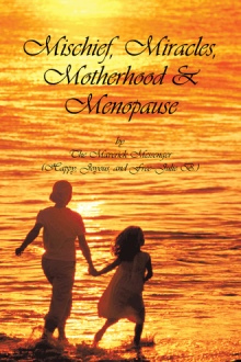 Mischief, Miracles, Motherhood, & Menopause