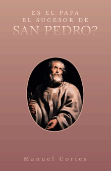 ES EL PAPA EL SUCESOR DE SAN PEDRO?