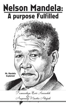 Nelson Mandela: A purpose Fulfilled
