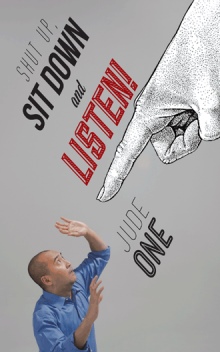 Shut up, Sit down and Listen!