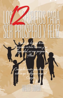 LOS 12 SECRETOS PARA SER PROSPERO Y FELIZ
