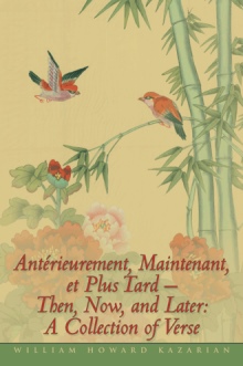 Antérieurement, Maintenant, et Plus Tard – Then, Now, and Later: A Collection of Verse