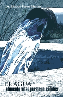 EL AGUA, alimento vital para sus células