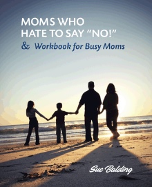 Moms Who Hate to Say “NO!” and Workbook for Busy Moms