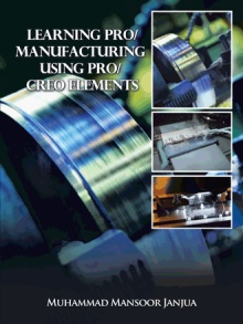 Learning Pro/Manufacturing Using Pro/Creo Elements