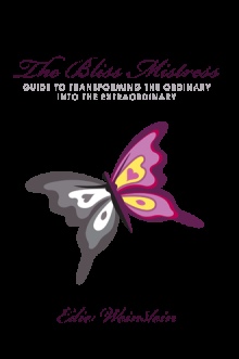 The Bliss Mistress Guide to Transforming the Ordinary into the Extraordinary