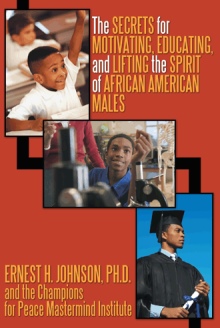 The Secrets for Motivating, Educating, and Lifting the Spirit of African American Males