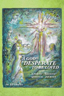 A GOD DESPERATE TO BE LOVED