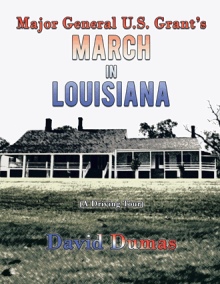 Major General U.S. Grant’s March in Louisiana (A Driving Tour)