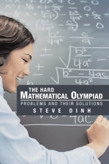 The hard Mathematical Olympiad problems and their solutions