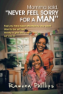 Momma said, "NEVER FEEL SORRY FOR A MAN