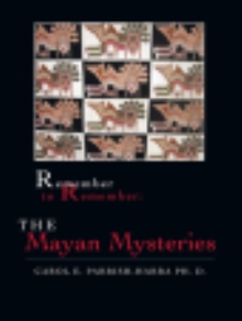 Remember to Remember: The Mayan Mysteries