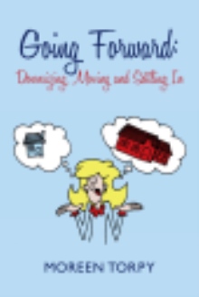 Going Forward: Downsizing, Moving and Settling In