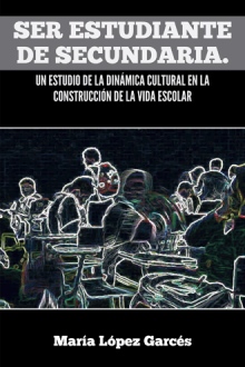 Ser estudiante de secundaria. Un estudio de la dinámica cultural en la construcción de la vida escolar