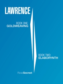 LAWRENCE: BOOK ONE: GOLDWEAVING BOOK TWO: ELABORYNTH