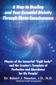 A MAP TO HEALING AND YOUR ESSENTIAL DIVINITY THROUGH THETA CONSCIOUSNESS