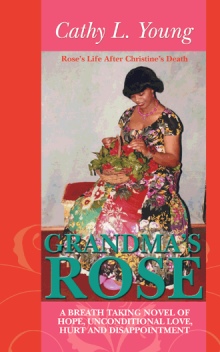 Grandma’s Rose:  A Breath Taking Novel of Hope, Unconditional Love, Hurt and disappointment