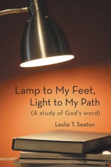 Lamp to My Feet, Light to My Path (A study of God’s word)