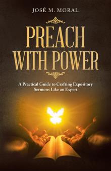 Preach with Power: A Practical Guide to Crafting Expository Sermons Like an Expert