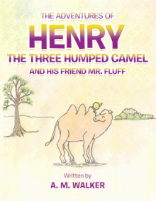 THE ADVENTURES OF HENRY THE THREE HUMPED CAMEL AND HIS FRIEND MR. FLUFF