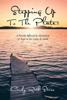 STEPPING UP TO THE PLATE:  A Family Affected by Alcoholism & Kept in the Game by Faith