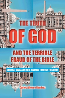 THE TRUTH OF GOD AND THE TERRIBLE FRAUD OF THE BIBLE