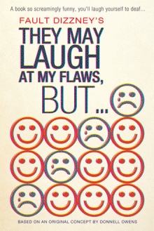 THEY MAY LAUGH AT MY FLAWS, BUT...