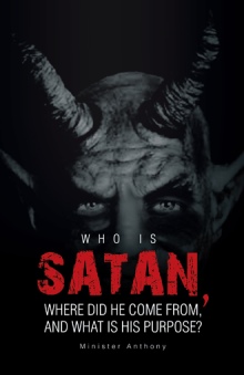 WHO IS SATAN, WHERE DID HE COME FROM, AND WHAT IS HIS PURPOSE?