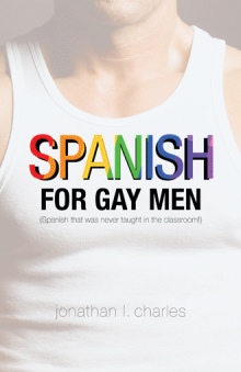 Spanish for Gay Men (Spanish that was never taught in the classroom!)