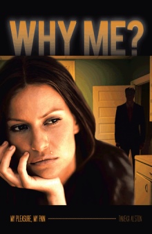 WHY ME? MY PLEASURE, MY PAIN