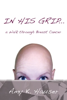 IN HIS GRIP … a Walk through Breast Cancer