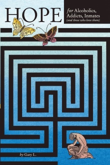 Hope for Alcoholics, Addicts, Inmates (and Those Who Love Them)