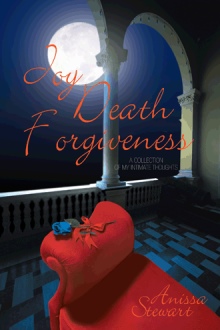 Joy Death Forgiveness: A Collection of my Intimate Thoughts