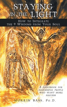 Staying in the Light: How to Integrate the 9 Wisdoms from Your Soul