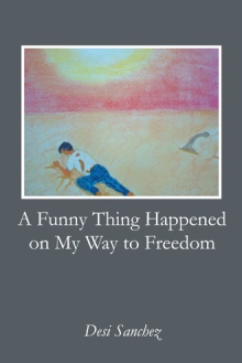 A Funny Thing Happened on My Way to Freedom