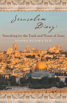 Jerusalem Diary: Searching for the Tomb and House of Jesus