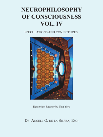 Neurophilosophy of Consciousness, Vol. VI : The Evolution of Complexity in 4-d Space Time