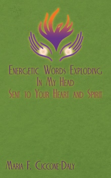 Energetic Words Exploding in My Head Sent to Your Heart and Spirit