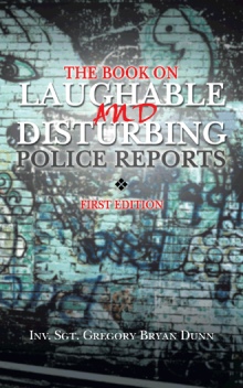 THE BOOK ON LAUGHABLE AND DISTURBING POLICE REPORTS