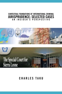 CONTEXTUAL FOUNDATIONS OF INTERNATIONAL CRIMINAL JURISPRUDENCE: SELECTED CASES AN INSIDER’S PERSPECTIVE