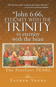 *John 6:66, Eternity with The TRINITY vs eternity with the beast